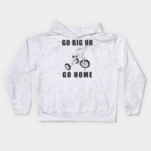 Go Big Or Go Home Tricycle Kids Hoodie by khani